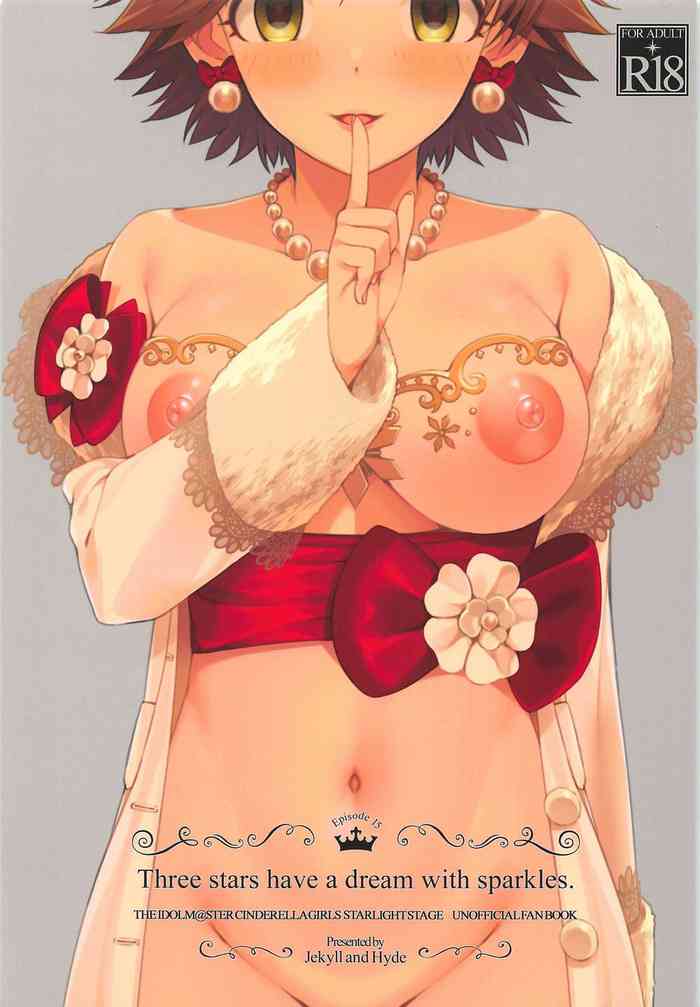 (COMIC1☆16) [Jekyll and Hyde (MAKOTO)] Three stars have a dream with sparkles. (THE IDOLM@STER CINDERELLA GIRLS)