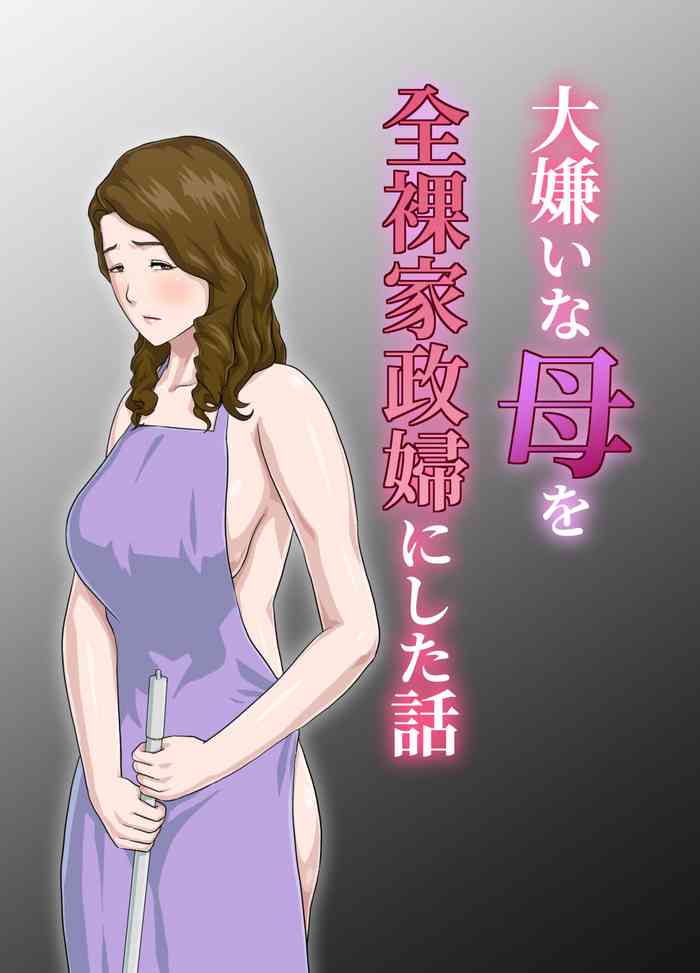 [Kumo no Ito] Dai Kirai na Haha wo Zenra Kaseifu ni Shita Hanashi