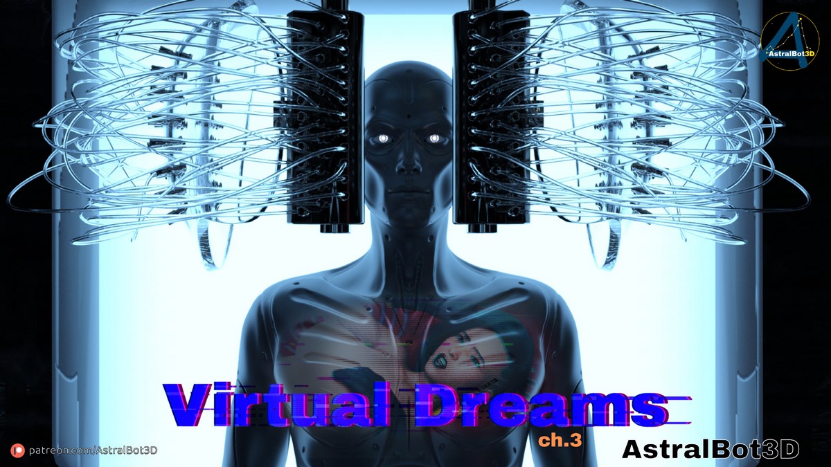 Virtual Dreams Ch.3- AstralBot3D