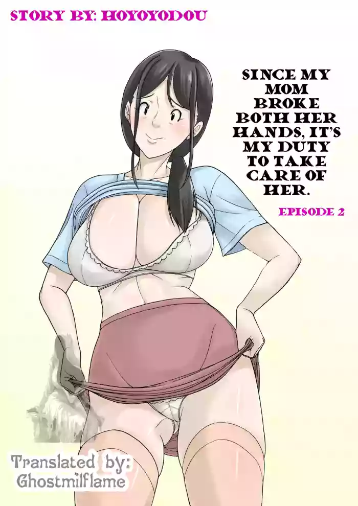 [Hoyoyodou] Okaasan ga Kossetsushita no de Musuko no Ore ga Kaigosuru | Since my mom broke both her hands, it’s my duty to take care of her. Episode 2 [English] [Ghostmilflame]
