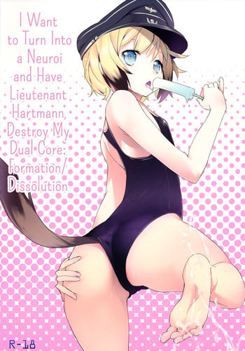 (C80) [eapo-zu (Mame)] Neuroi ni natte Hartmann chuui ni Dual Core hakai saretai Kessei-Kaisan | I Want to Turn Into a Neuroi and Have Lieutenant Hartmann Destroy My Dual Core (Strike Witches) [English] =LWB=
