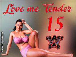 Love me Tender Part 15- CrazyDad