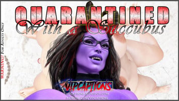 Quarantined With a Succubus- VipCaptions