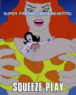 [Super Friends with Benefits] – Squeeze Play