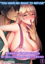 [Aikawa Meruo] "Kyohiken Nante Nain da Yo" Danna no Shinyuu ni Netorareru Hitozuma | “You Have No Right to Refuse” Married Woman Stolen by Her Husband’s Best Friend 1-6 (Complete) [English]