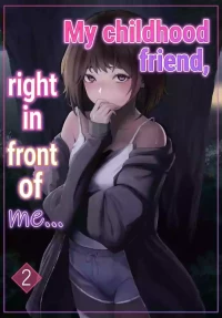 My childhood friend, right in front of my eyes ... 2 [Riaru (Chesuno)]